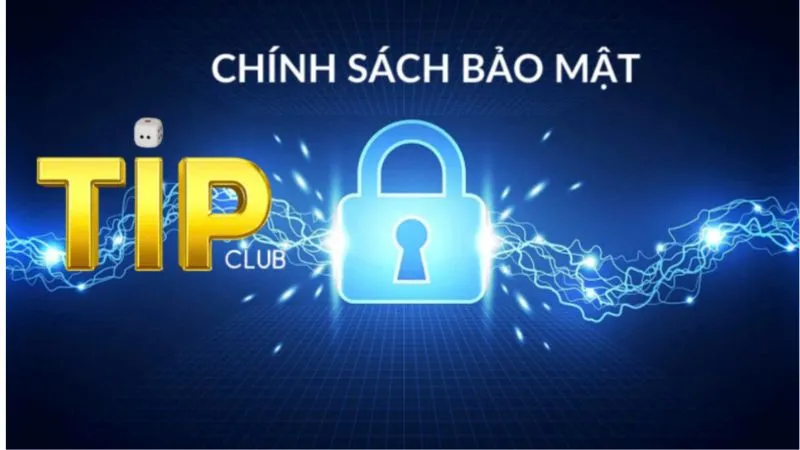 Tìm hiểu chính sách bảo mật TipCluTipClub
