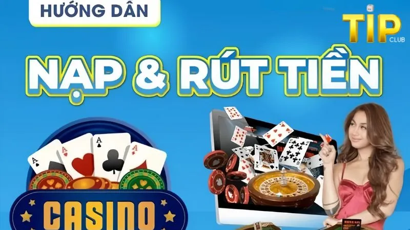 Hướng dẫn anh em cược thủ nạp tiền rút tiền Tipclub