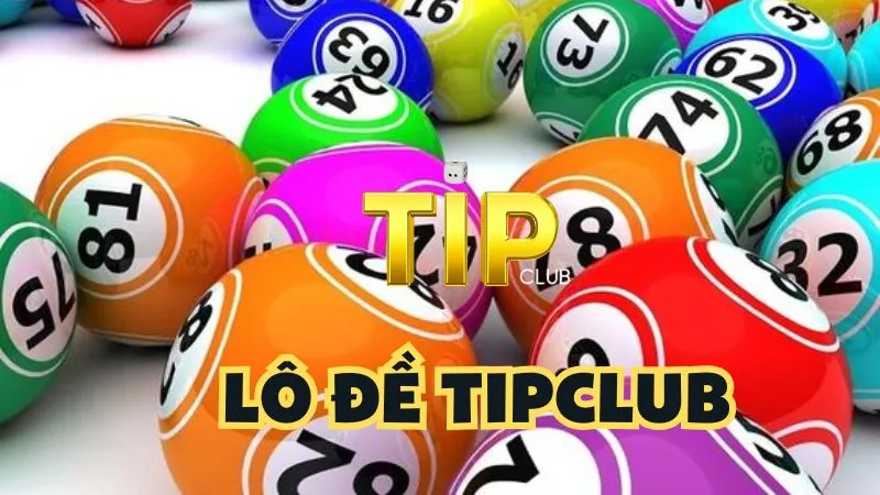 Trải nghiệm sự đa dạng khi chơi lô đề TipClub 