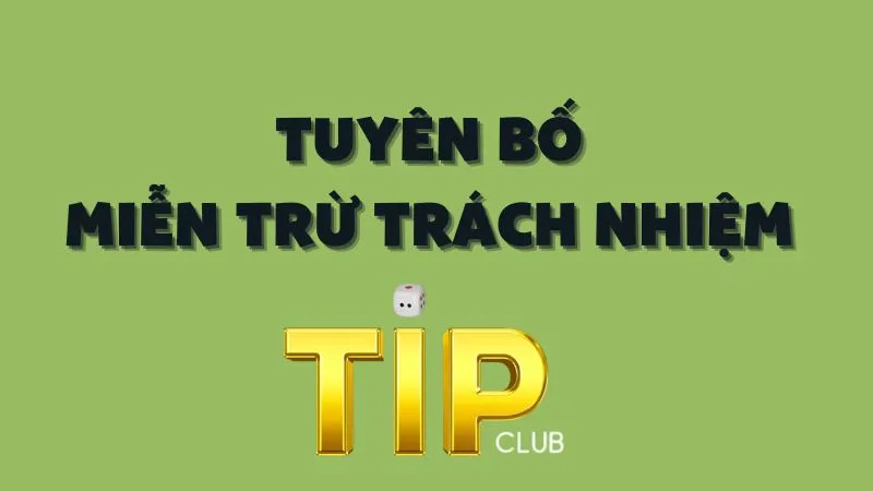 Tìm hiểu điều khoản miễn trừ trách nhiệm TipClub